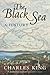 The Black Sea by Charles  King