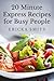 20 Minute Express Recipes for Busy People by Ericka Smits