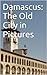 Damascus: The Old City in Pictures