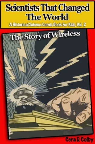 Scientists That Changed the World: The Story of Wireless, An Educational Comic Book for Kids (A Historical Science Comic Book for Kids 2)