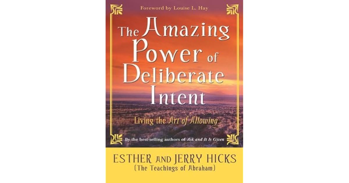 The Amazing Power of Deliberate Intent Living the Art of Allowing by
