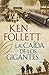 La caída de los gigantes by Ken Follett