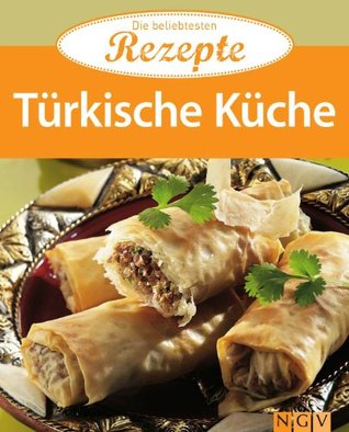 Türkische Küche: Die beliebtesten Rezepte (German Edition)