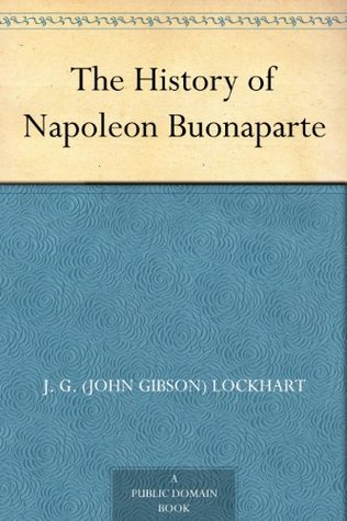 The History of Napoleon Buonaparte (Kindle Edition)