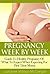 Pregnancy Week By Week: Guide To Healthy Pregnancy Of What To Expect When Expecting For First Time Moms