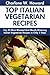 Top 30 Most-Popular, Most-Recommended And Most-Demanded & Mouth-Watering Italian Vegetarian Recipes in Only 3 Steps