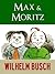 MAX UND MORITZ, HANS HUCKEBEIN UND ANDERE LUSTIGE GESCHICHTEN [Vollfarbige Illustrierte] (Kindle Gesamtausgabe Wilhelm Busch 1) (German Edition)