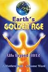 Earth's Golden Age, Life beyond 2012 Earth's Golden Age, Life beyond 2012