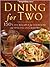 Dining for Two: 150 Easy Recipes for Everyday and Special Occasions