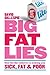 Big Fat Lies: How the diet industry is making you sick, fat & poor