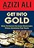 Get Into Gold: How To Invest In Gold Profitably While Avoiding The Traps