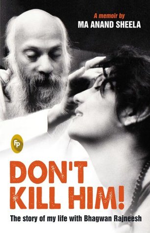 Don't Kill Him: The Story of My Life with Bhagwan Rajneesh