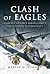 Clash of Eagles: USAAF 8th ...