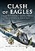Clash of Eagles by Martin W. Bowman