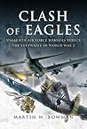 Clash of Eagles: USAAF 8th Air Force Bombers Versus the Luftwaffe in World War II Book cover for Clash of Eagles: USAAF 8th Air Force Bombers Versus the Luftwaffe in World War II
