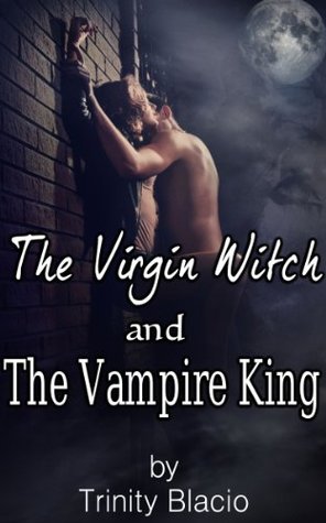 The Virgin Witch and the Vampire King (The Virgin Witch and the Vampire King #1)
