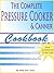 The Complete Pressure Cooker and Canner Cookbook