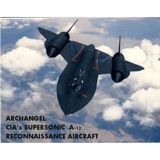 Archangel Cia S Supersonic A 12 Reconnaissance Aircraft By David Robarge