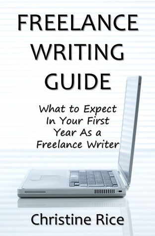 Freelance Writing Guide: What to Expect in Your First Year as a Freelance Writer (Kindle Edition)