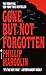 Gone, But Not Forgotten by Phillip Margolin