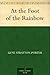 At the Foot of the Rainbow by Gene Stratton-Porter