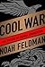 Cool War by Noah Feldman