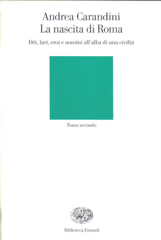 La nascita di Roma: dèi, lari, eroi e uomini all'alba di una civiltà (Paperback)