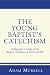 The Young Baptist's Catechi...