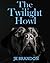 The Twilight Howl by J.K. Brandon
