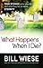 What Happens When I Die?: True Stories of the Afterlife and What They Tell Us About Eternity