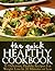 The Quick Healthy Cookbook: 51 Delicious, Healthy Recipes for Weight Loss In 20 Minutes or Less (Healthy Cookbooks)