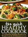 The Quick Healthy Cookbook: 51 Delicious, Healthy Recipes for Weight Loss In 20 Minutes or Less (Healthy Cookbooks) The Quick Healthy Cookbook: 51 Delicious, Healthy Recipes for Weight Loss In 20 Minutes or Less (Healthy Cookbooks)