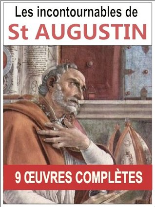 Saint Augustin: les 9 oeuvres majeures et complètes (Les confessions, La cité de Dieu, De la trinité, Traité du libre arbitre...) (French Edition)