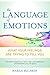The Language of Emotions: What Your Feelings Are Trying to Tell You: Revised and Updated