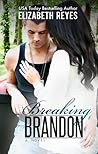 Breaking Brandon by Elizabeth Reyes