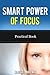SMART PRACTICAL BOOK: POWER OF FOCUS