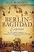 The Berlin-Baghdad Express: The Ottoman Empire and Germany's Bid for World Power, 1898-1918