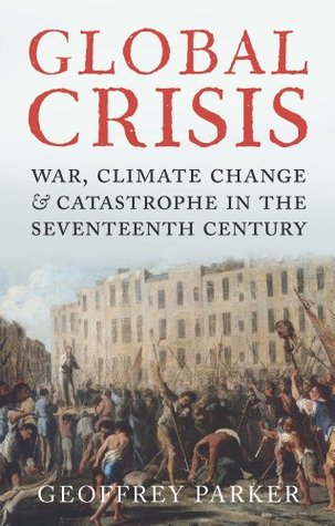 Global Crisis: War, Climate Change, & Catastrophe in the Seventeenth Century