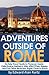 Adventures Outside of Rome ...