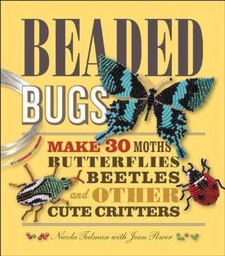 Beaded Bugs: Make 30 Moths, Butterflies, Beetles, and Other Cute Critters (Kindle Edition)
