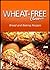 Wheat-Free Classics - Bread and Baking Recipes by Wheat Free Classics Compila...