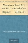 Memoirs of Louis XIV and His Court and of the Regency — Volume 04