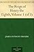 The Reign of Henry the Eighth, Volume 1 (of 3)