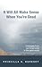 It Will All Make Sense When You're Dead by Priscilla A. Keresey