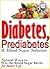 Diabetes, Prediabetes & Blood Sugar Solution: Natural Ways to Win the Blood Sugar Battle for Better Life