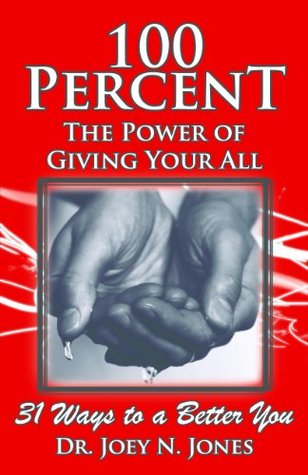 100 Percent The Power of Giving Your All, 31 Ways to a Better You (Kindle Edition)