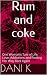 Rum and Coke: One Woman’s Tale of Life, Love, Addiction and Finding Her Way Back Again: The First 3 Years