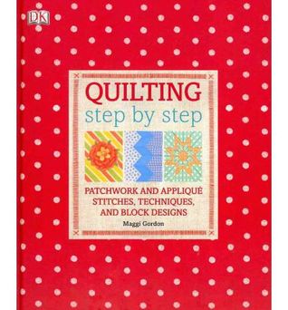 Quilting Step by Step: Patchwork and Applique Stitches, Techniques, and Block Designs (Hardcover)