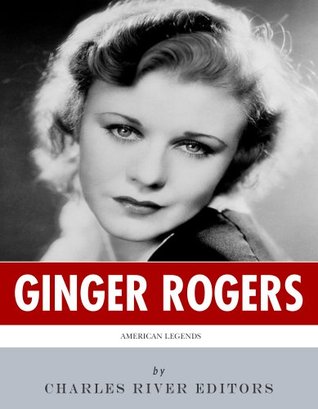 American Legends: The Life of Ginger Rogers (Kindle Edition)