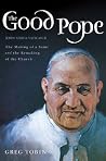 The Good Pope: The Making of a Saint and the Remaking of the Church Book cover for The Good Pope: The Making of a Saint and the Remaking of the Church